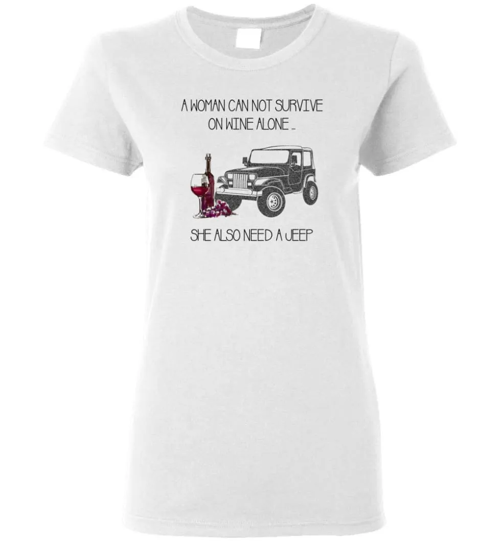 A Woman Cannot Survive On Wine Alone She Also Needs A Jeep - Women Tee